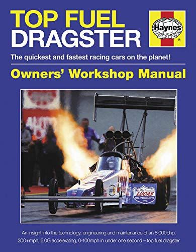 Top Fuel Dragster Manual: The Quickest and Fastest Racing Cars on the Planet! (Owners' Workshop Manual) (Haynes Owners' Workshop Manuals)