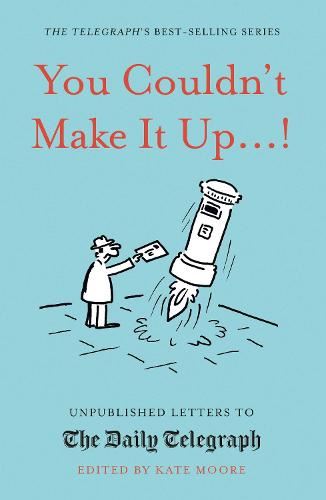 You Couldn't Make It Up...!: Unpublished Letters to The Daily Telegraph (Daily Telegraph Letters)