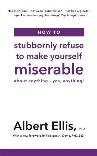 How to Stubbornly Refuse to Make Yourself Miserable: About Anything - Yes, Anything!