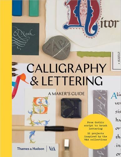 Calligraphy & Lettering: A Maker's Guide (Maker's Guide series Victoria and Albert Museum)