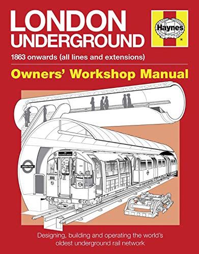 London Underground Manual: Designing, Building and Operating the World's Oldest Underground Rail Network (Haynes Manuals) (Haynes Owners' Workshop Manuals)