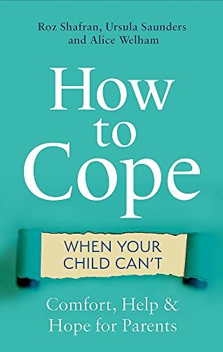 How to Cope When Your Child Can't: Comfort, Help and Hope for Parents