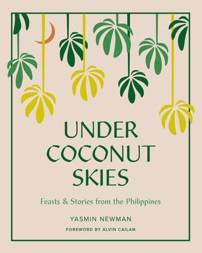 Under Coconut Skies: Stories & Feasts from the Philippines: Feasts & Stories from the Philippines
