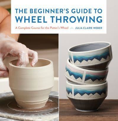 The Beginner's Guide to Wheel Throwing: A Complete Course for the Potter's Wheel (1) (Essential Ceramics Skills)