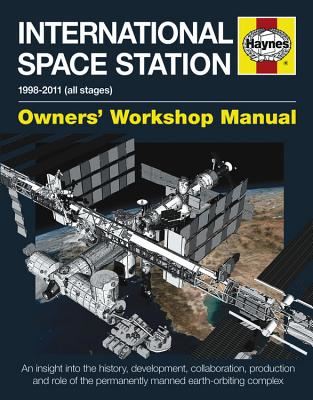 International Space Station Manual: An insight into the history, development, collaboration, production and role of the permanently manned earth-orbiting complex (Owners' Workshop Manual)