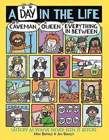 A Day in the Life of a Caveman, a Queen and Everything In Between