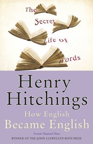 The Secret Life of Words: How English Became English