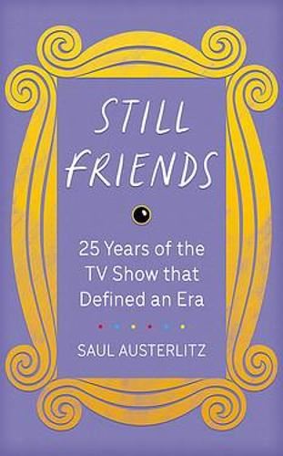 Still Friends: 25 Years of the TV Show That Defined an Era