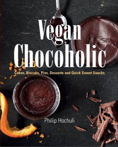 Vegan Chocoholic: Cakes, Cookies, Pies, Desserts and Quick Sweet Snacks