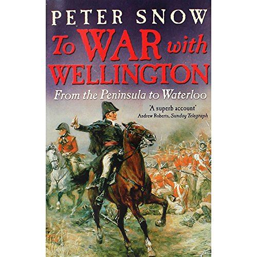 To War with Wellington From the Peninsula to Waterloo