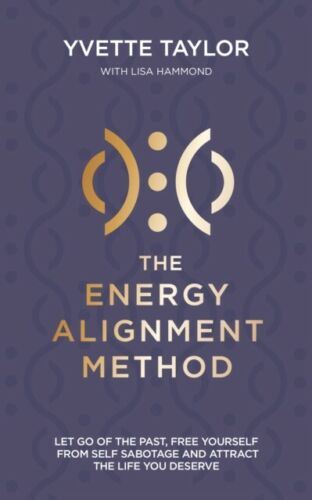 Energy Alignment Method: Let Go of the Past, Free Yourself From Self-Sabotage and Attract the Life You Deserve