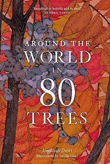Around the World in 80 Trees: Discover the secretive world of trees in Jonathan Drori’s number one bestseller