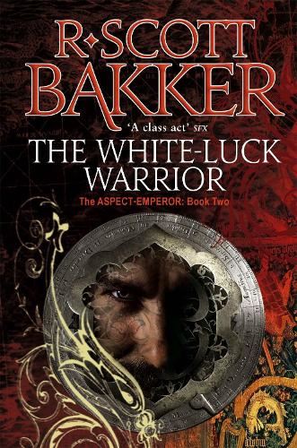 The White-Luck Warrior: Book 2 of the Aspect-Emperor by R. Scott Bakker