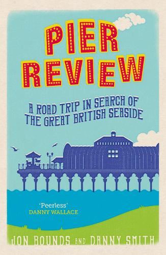 Pier Review: A Road Trip in Search of the Great British Seaside