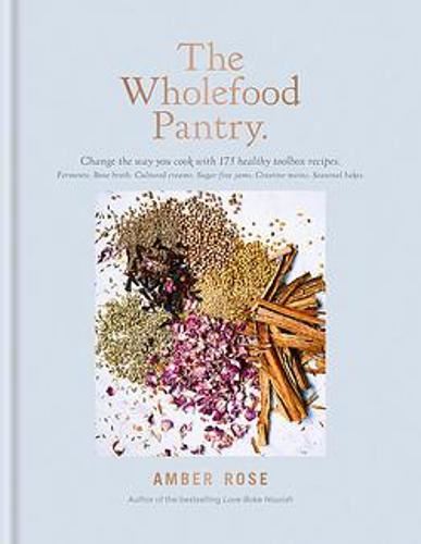The Wholefood Pantry: Change the way you cook with 175 heathy toolbox recipes. Ferments. Bone Broth. Cultures Creams. Sugar-free Jams. Creative Mains. Seasonal Bakes.
