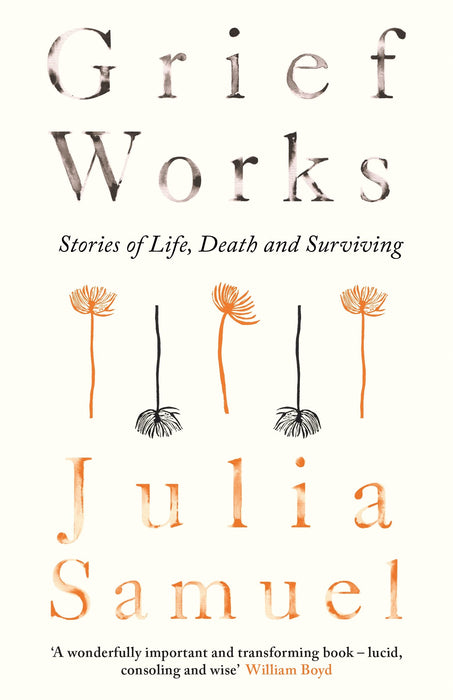 Grief Works: Stories of Life, Death & Surviving