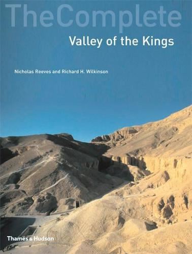 The Complete Valley of the Kings: Tombs and Treasures of Egypt's Greatest Pharaohs: 0