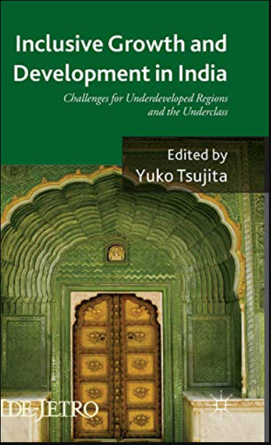 Inclusive Growth and Development in India: Challenges for Underdeveloped Regions and the Underclass (IDE-JETRO Series)