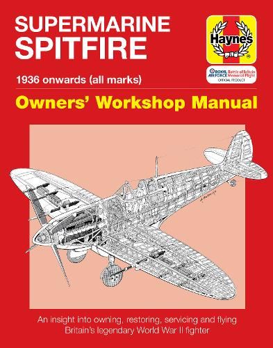 Supermarine Spitfire: Owners' Workshop Manual (An Insight into Owning, Restoring, Servicing and Flying Britain's Legendary World War 2 Fighter)