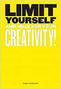 Limit Yourself: And Unleash Your Creativity