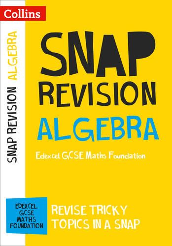 Edexcel GCSE 9-1 Maths Foundation Algebra (Papers 1, 2 & 3) Revision Guide: For mocks and 2021 exams (Collins GCSE Grade 9-1 SNAP Revision)