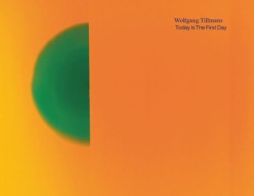 Wolfgang Tillmans. Today Is The First Day: Ausst. Kat. IMMA, Dublin, 2018/19. WIELS, 2020