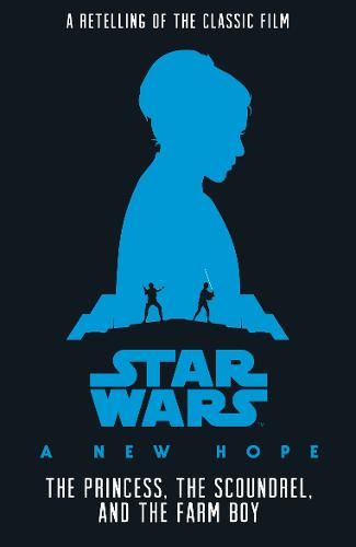 Star Wars: A New Hope:  The Princess, The Scoundrel & The Farm Boy