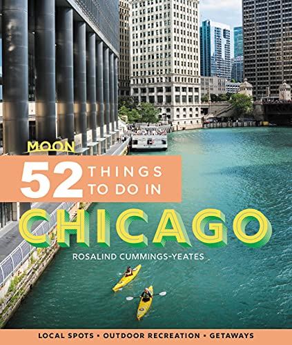 Moon 52 Things to Do in Chicago (First Edition): Local Spots, Outdoor Recreation, Getaways (Moon Travel Guides)