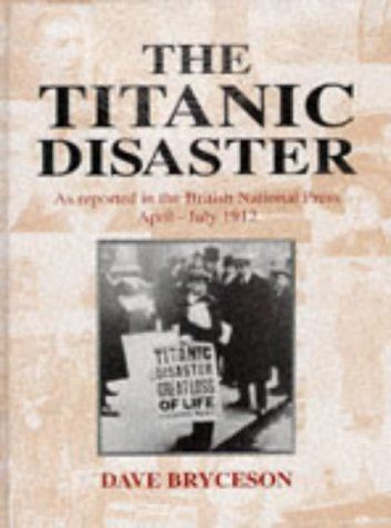 The Titanic Disaster: As Reported in the British National Press, April-July 1912