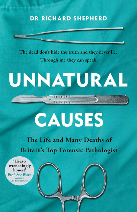Unnatural Causes- The Life & Many Deaths of Britain's Top Forensic Pathologist