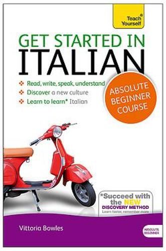 Get Started in Italian Absolute Beginner Course: (Book and audio support) The essential introduction to reading, writing, speaking and understanding a new language (Teach Yourself)