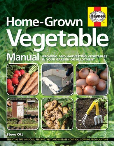 Homegrown Vegetable Manual: Growing and Harvesting Vegetables in Your Garden or Allotment