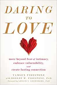 Daring to Love: Move Beyond Fear of Intimacy, Embrace Vulnerability, and Create Lasting Connection