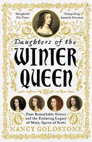Daughters of the Winter Queen: Four Remarkable Sisters, the Crown of Bohemia and the Enduring Legacy of Mary, Queen of Scots
