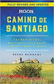 Moon Camino de Santiago (Second Edition): Sacred Sites, Historic Villages, Local Food & Wine (Travel Guide)