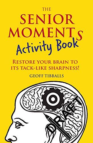 The Senior Moments Activity Book: Restore Your Brain to Its Tack-like Sharpness