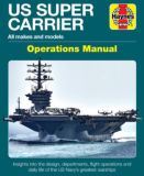 US Super Carrier: All Makes and Models * Insights Into the Design, Departments, Flight Operations and Daily Life of the Us Navy's Greatest Warships (Operations Manual)