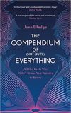 The Compendium of (Not Quite) Everything: All the Facts You Didn't Know You Wanted to Know