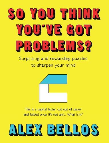 So You Think You've Got Problems?: Surprising and rewarding puzzles to sharpen your mind