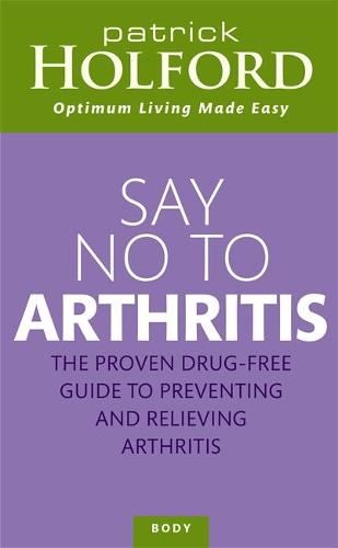 Say No To Arthritis: The proven drug free guide to preventing and relieving arthritis (Optimum Nutrition Handbook)