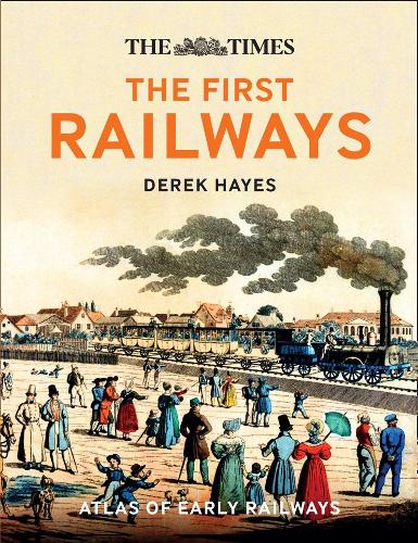 Times: First Railways- Atlas of Early Railways