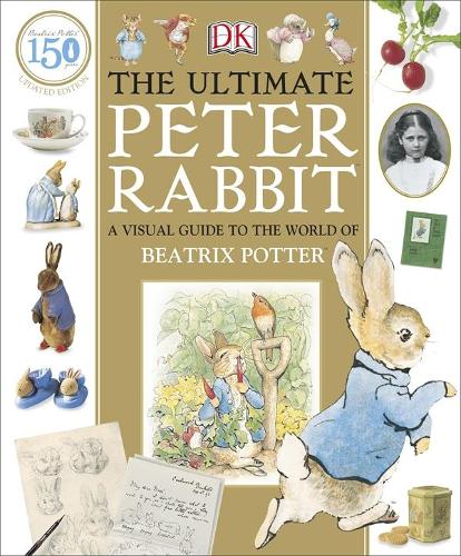 Ultimate Peter Rabbit - A Visual Guide to the World of Beatrix Potter
