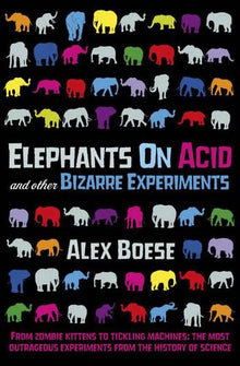 Elephants on Acid & Other Bizarre Experiments