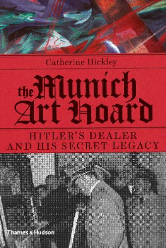 Munich Art Hoard- Hitler's Dealer & his Secret Legacy