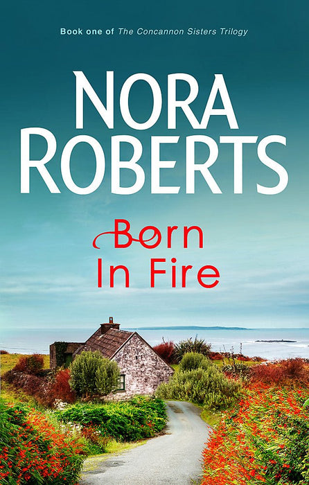 Roberts: Concannon Sisters Trilogy- Born In Fire