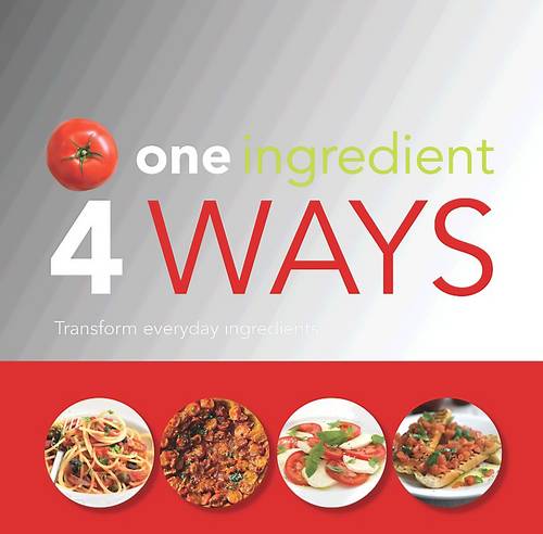 One Ingredient 4 Ways