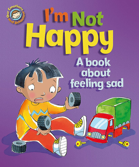 Emotions & Behaviours: I'm Not Happy - A book about feeling sad