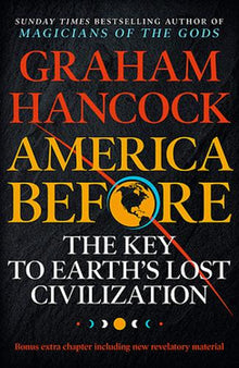 Hancock: America Before: The Key to Earth's Lost Civilization