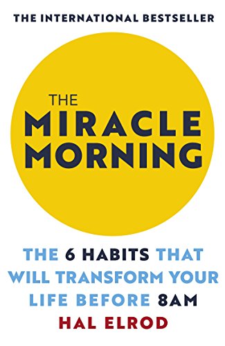 Miracle Morning: The 6 Habits That Will Transform Your Life Before 8AM