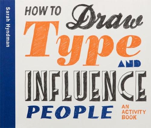 How to Draw Type & Influence People